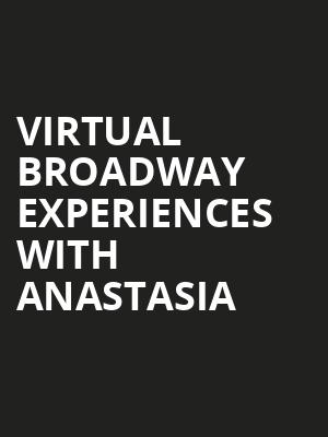 Virtual Broadway Experiences with ANASTASIA Poster